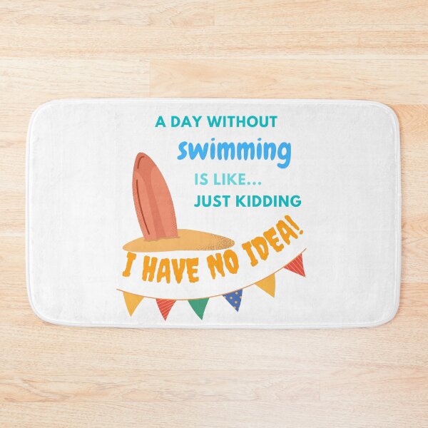 Item preview,   A day without swimming is like just kidding I have no idea designed and sold by stamppiyathat.