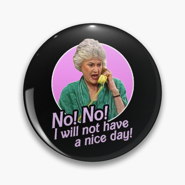 Item preview, Dorothy Zbornak No I Will Not Have a Nice Day! designed and sold by Ryan-Oldham.