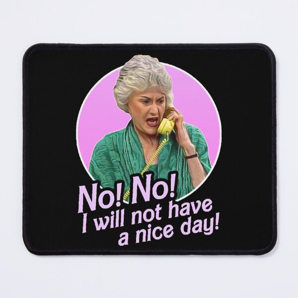 Item preview, Dorothy Zbornak No I Will Not Have a Nice Day! designed and sold by Ryan-Oldham.