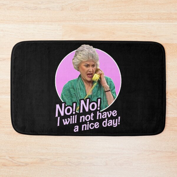 Item preview, Dorothy Zbornak No I Will Not Have a Nice Day! designed and sold by Ryan-Oldham.
