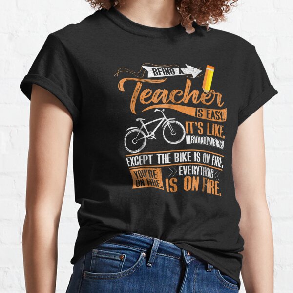 Being A Teacher Is Easy It's Like Riding A Bike T-shirt Classic T-Shirt