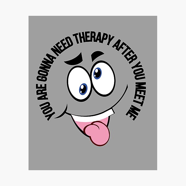 Item preview, You Are Gonna Need Therapy After You Meet Me I am Warning You / Funny You Are Gonna Need Therapy After You Meet Me /  designed and sold by Reddiamond3 ⭐⭐⭐⭐⭐.
