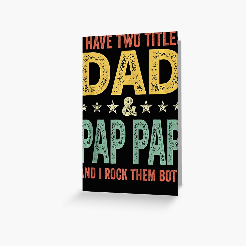 Mens Retro I Have Two Titles Dad And Pap Pap Fathers Day Greeting Card By Pughpolandnmiyl 0658