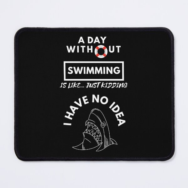 Item preview, A day without swimming is like just kidding I have no idea designed and sold by stamppiyathat.