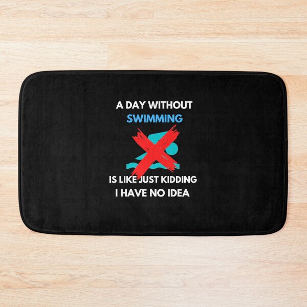 Item preview,   A day without swimming is like just kidding I have no idea designed and sold by stamppiyathat.