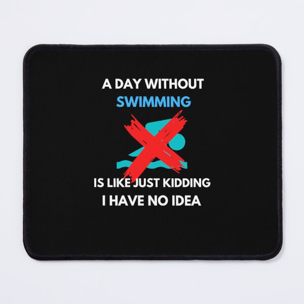 Item preview, A day without swimming is like just kidding I have no idea designed and sold by stamppiyathat.