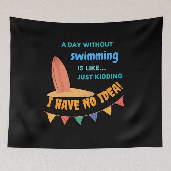 Item preview,    A day without swimming is like just kidding I have no idea designed and sold by stamppiyathat.