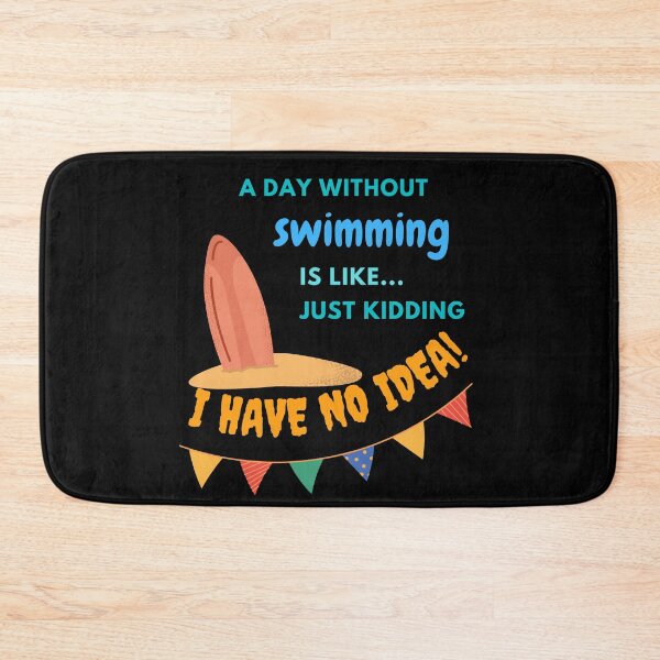 Item preview,    A day without swimming is like just kidding I have no idea designed and sold by stamppiyathat.