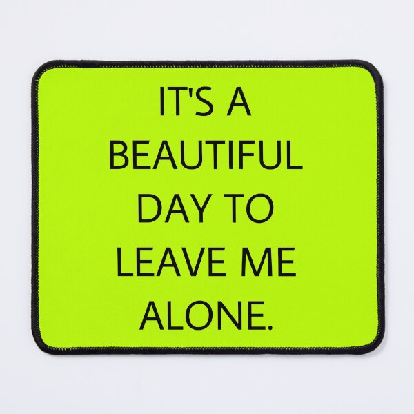 Item preview, It’s a beautiful day to leave me alone designed and sold by auroraa.