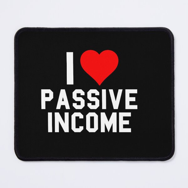 Item preview, I Love Passive Income designed and sold by barrelroll909.