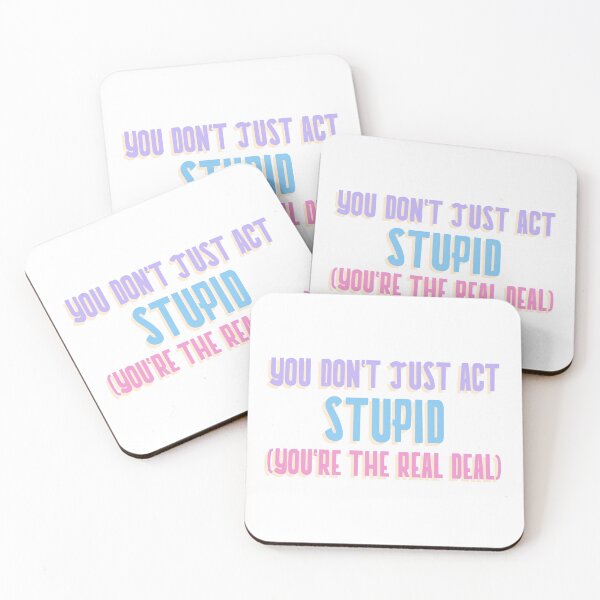 Item preview, You Don't Just Act Stupid, (You're The Real Deal) designed and sold by InsultTees.