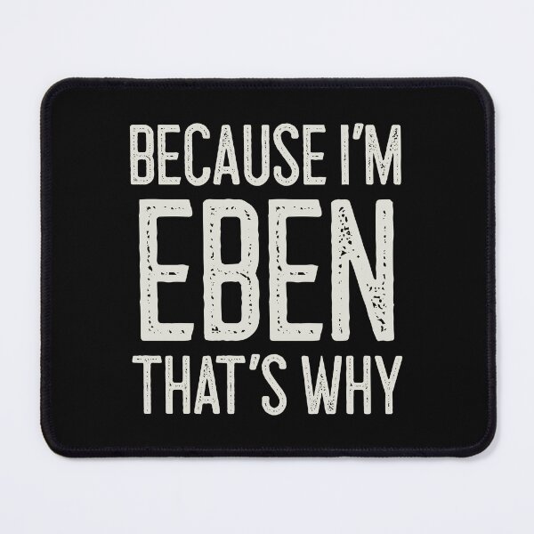 Item preview, Because I’m Eben That’s Why Funny Personalized Name designed and sold by MariosNydras.