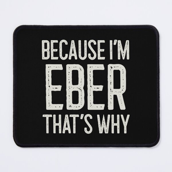Item preview, Because I’m Eber That’s Why Funny Personalized Name designed and sold by MariosNydras.