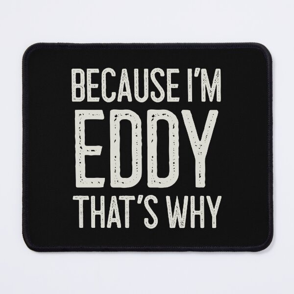 Item preview, Because I’m Eddy That’s Why Funny Personalized Name designed and sold by MariosNydras.