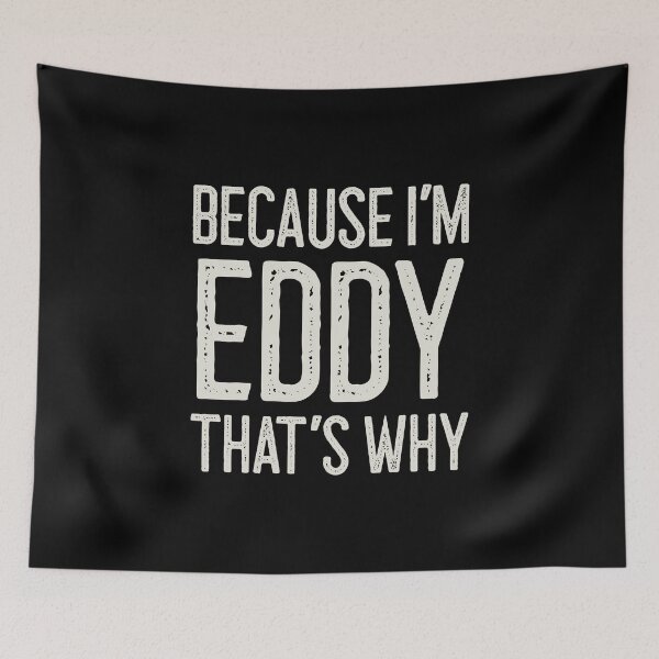 Item preview, Because I’m Eddy That’s Why Funny Personalized Name designed and sold by MariosNydras.