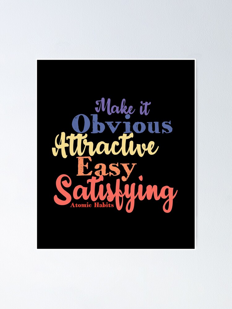 "Obvious, Attractive, Easy, Satisfying Atomic Habits" Poster for Sale by TKsuited Redbubble