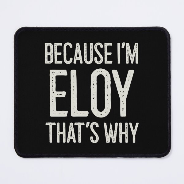 Item preview, Because I’m Eloy That’s Why Funny Personalized Name designed and sold by MariosNydras.