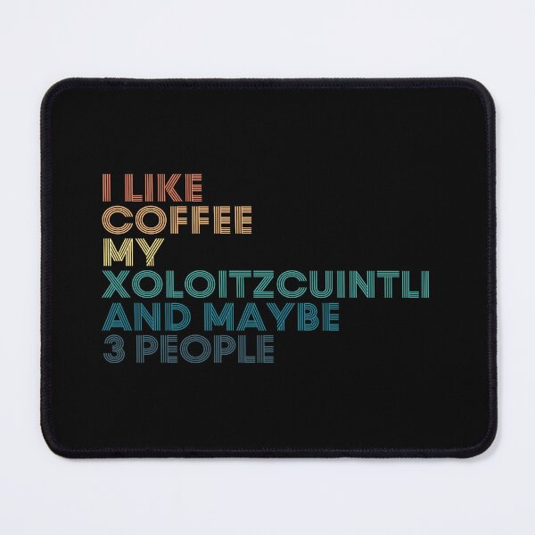 Item preview, I Like Coffee My Xoloitzcuintli And Maybe 3 People designed and sold by kindxinn.