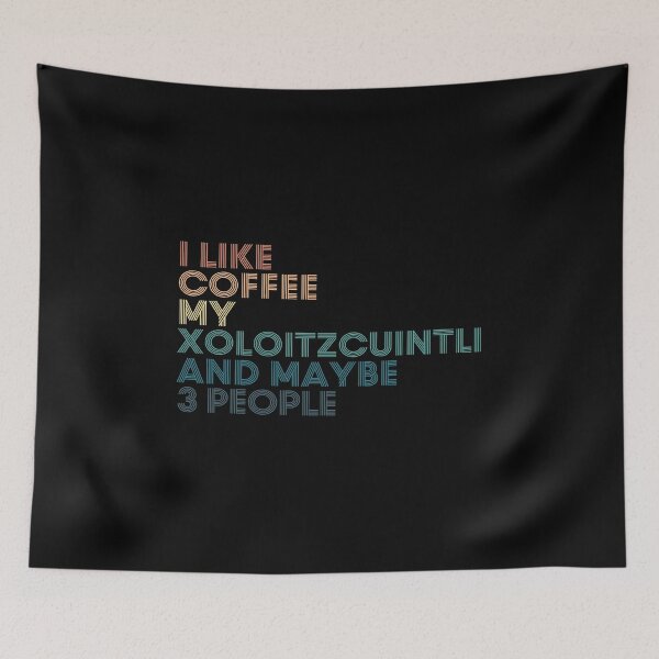 Item preview, I Like Coffee My Xoloitzcuintli And Maybe 3 People designed and sold by kindxinn.