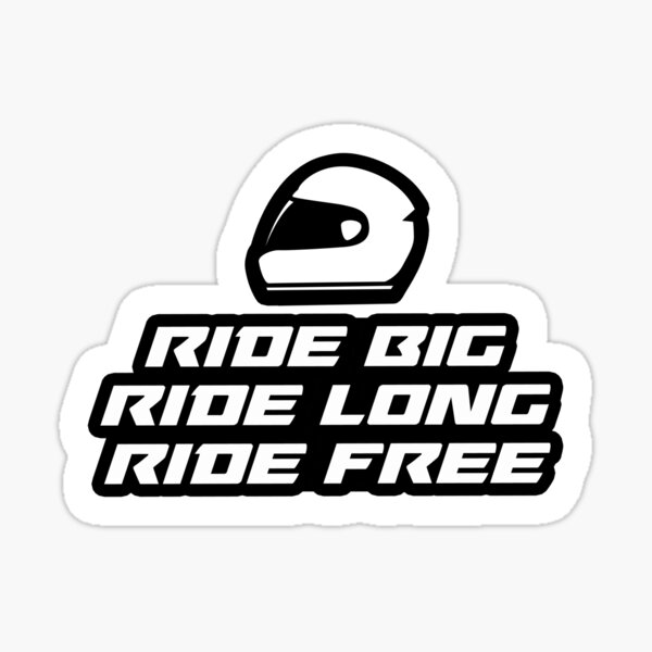 "Ride big, Ride long, Ride Free Inspirational Quote for Bikers