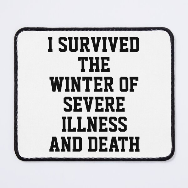 Item preview, I SURVIVED THE WINTER OF SEVERE ILLNESS AND DEATH designed and sold by Indra Agrawal.