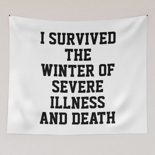 Item preview, I SURVIVED THE WINTER OF SEVERE ILLNESS AND DEATH designed and sold by Indra Agrawal.