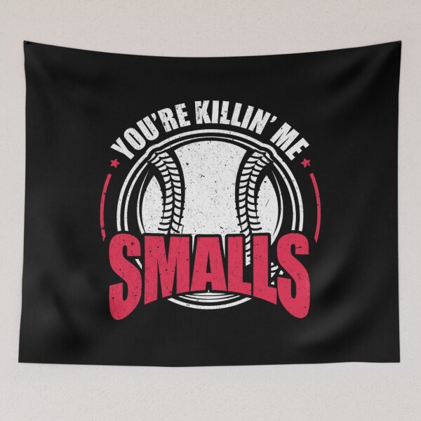 Item preview, You Re Killing Me Smalls designed and sold by BrennanX2.