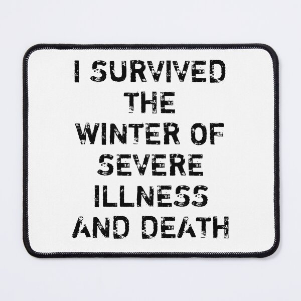 Item preview, I SURVIVED THE WINTER OF SEVERE ILLNESS AND DEATH designed and sold by Indra Agrawal.
