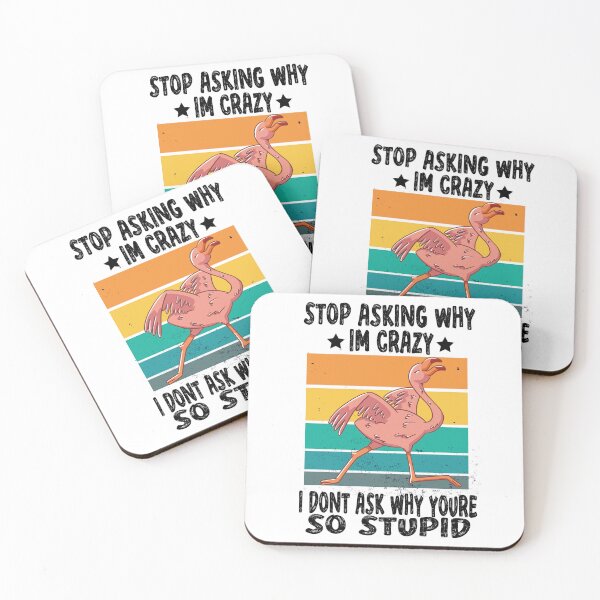 Item preview, Stop Asking Why Im Crazy I Dont Ask Why Youre So Stupid designed and sold by Heddar Badreddine.