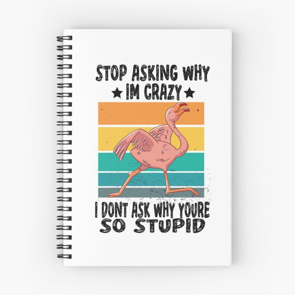 Item preview, Stop Asking Why Im Crazy I Dont Ask Why Youre So Stupid designed and sold by Heddar Badreddine.
