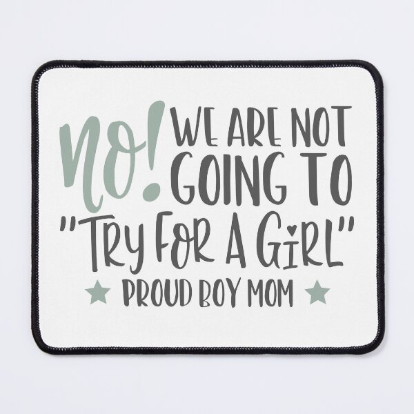 Item preview, proud boy mom quote, try for a girl, mom of boys designed and sold by TheWildePeach.