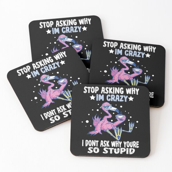 Item preview, Stop Asking Why Im Crazy I Dont Ask Why Youre So Stupid designed and sold by Heddar Badreddine.