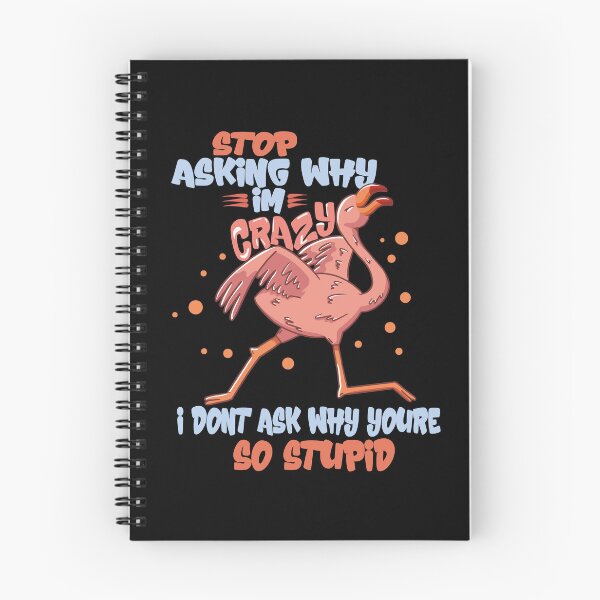 Item preview, Stop Asking Why Im Crazy I Dont Ask Why Youre So Stupid designed and sold by Heddar Badreddine.