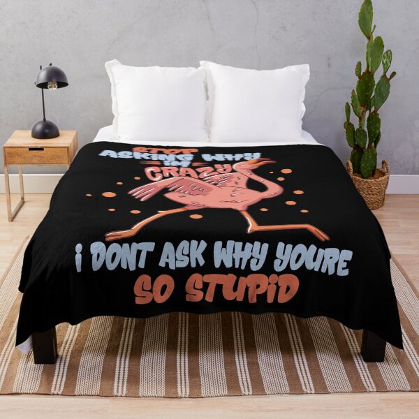 Item preview, Stop Asking Why Im Crazy I Dont Ask Why Youre So Stupid designed and sold by Heddar Badreddine.