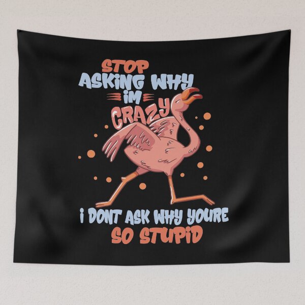 Item preview, Stop Asking Why Im Crazy I Dont Ask Why Youre So Stupid designed and sold by Heddar Badreddine.