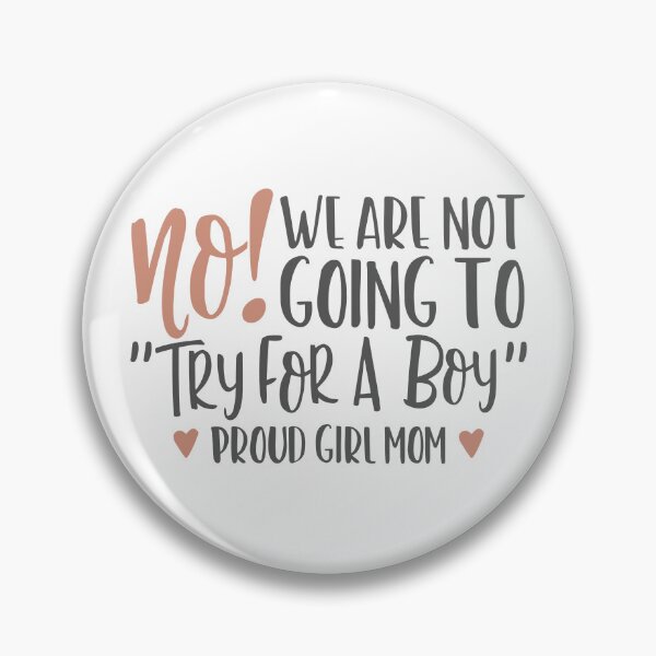 Item preview, proud boy girl quote, try for a boy, mom of girls designed and sold by TheWildePeach.