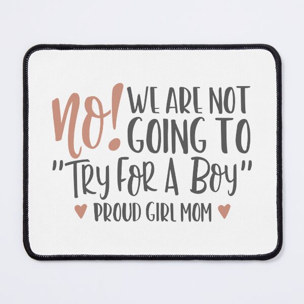 Item preview, proud boy girl quote, try for a boy, mom of girls designed and sold by TheWildePeach.