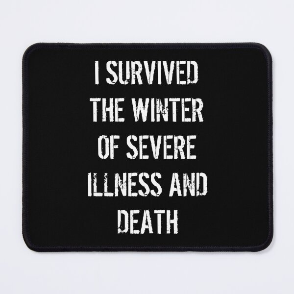 Item preview, I SURVIVED THE WINTER OF SEVERE ILLNESS AND DEATH designed and sold by Indra Agrawal.