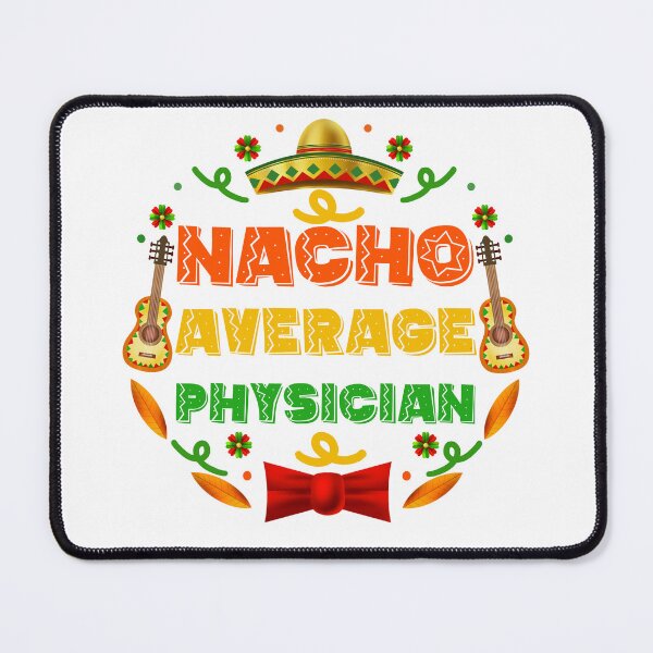Item preview, Funny Physician Quote: Nacho Average Physician, Cinco De Mayo Gift For Physician designed and sold by AMINE ★★★★★.