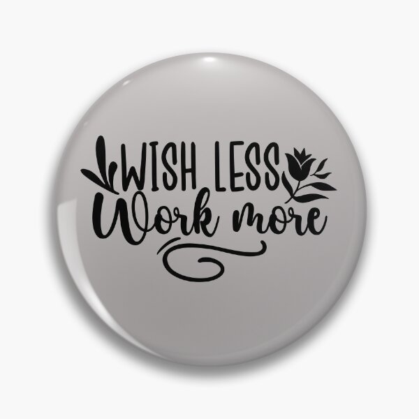 Item preview, wish less work more, wish, work, less, motivational, more, typography, cool, success, inspiration, inspirational, cute, motivation, mindset, entrepreneur, every moment matters, tumblr, cool designed and sold by NAZIMNADIR.