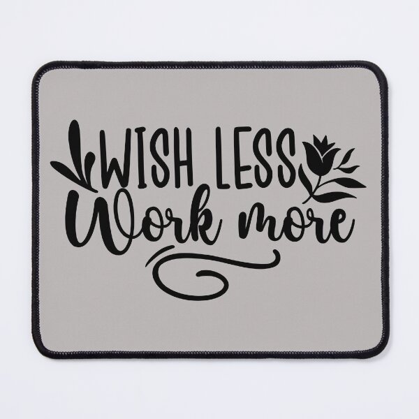 Item preview, wish less work more, wish, work, less, motivational, more, typography, cool, success, inspiration, inspirational, cute, motivation, mindset, entrepreneur, every moment matters, tumblr, cool designed and sold by NAZIMNADIR.