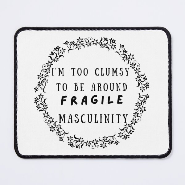 Item preview, im too clumsy to be around fragile masculinity - Masculinity Feminist Feminist Girl power smash the patriarchy feminist social justice designed and sold by DSN HH ★★★★★.