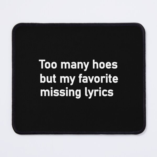 Item preview, too many hoes but my favorite missing lyrics designed and sold by Housestore.