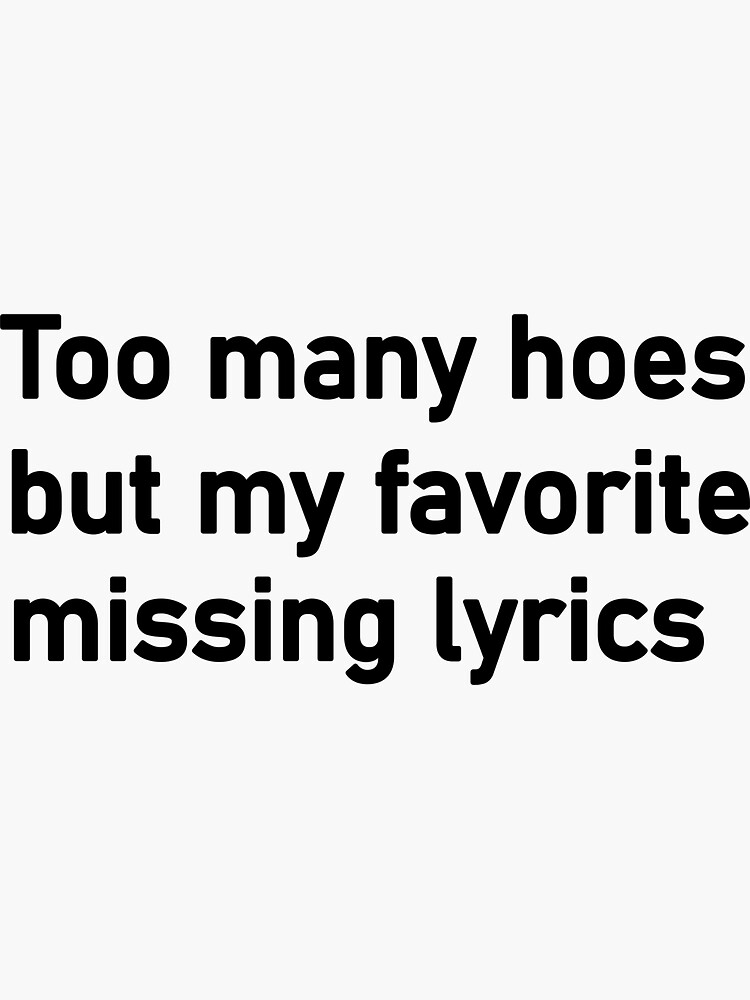 "too many hoes but my favorite missing lyrics" Sticker by Housestore