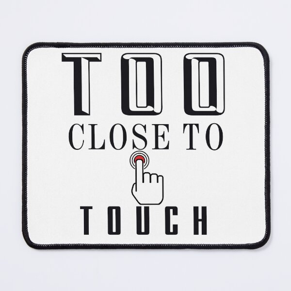 Item preview, TOO CLOSE TO TOUCH designed and sold by MANIMESH01.