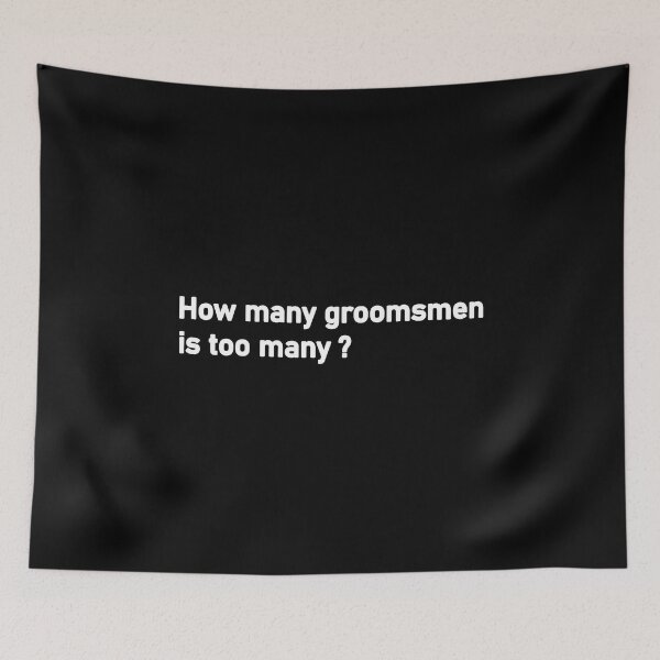 Item preview, How many groomsmen is too many designed and sold by Housestore.