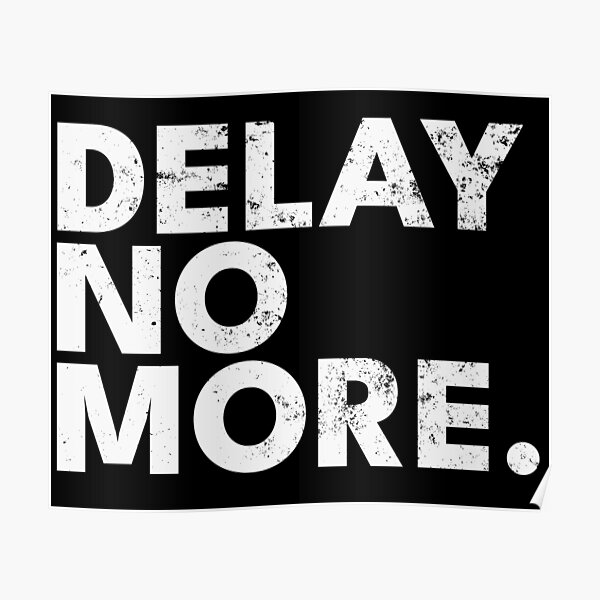 delay-no-more-poster-for-sale-by-ddworkshop-redbubble