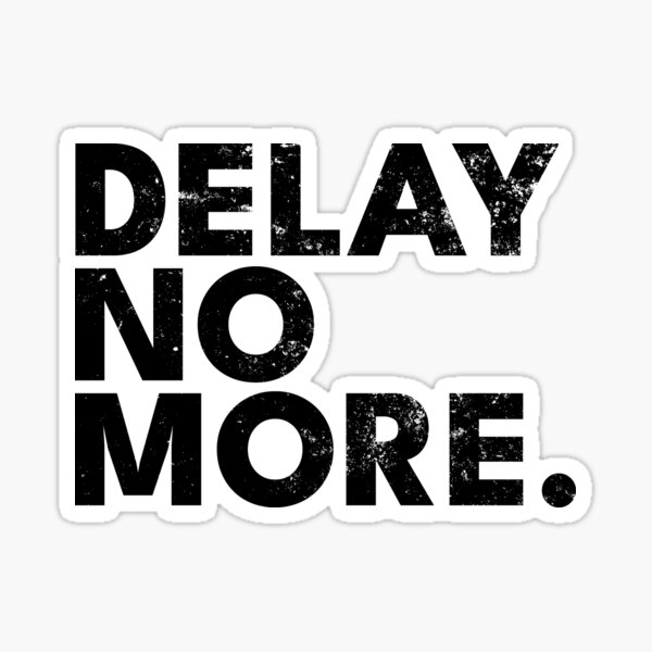 delay-no-more-sticker-for-sale-by-ddworkshop-redbubble