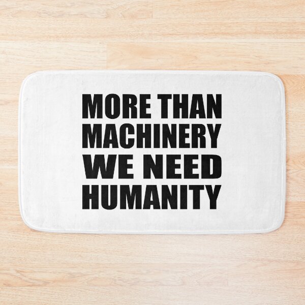 Item preview, More than machinery we need humanity designed and sold by Colorfulandfun.
