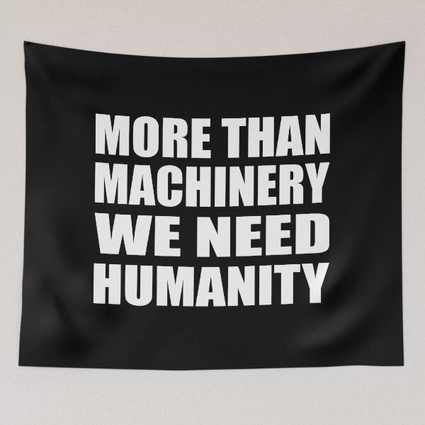 Item preview, More than machinery we need humanity designed and sold by Colorfulandfun.
